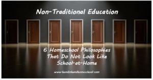 Non-Traditional Education 6 Homeschool Philosophies That Do Not Look Like School-at-Home